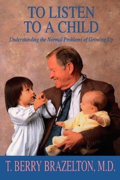 To Listen to a Child & Understanding the Normal Problems of Growing Up - Brazelton, T Berry