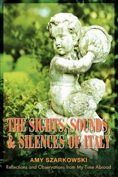 The Sights, Sounds, and Silences of Italy - Szarkowski, Amy