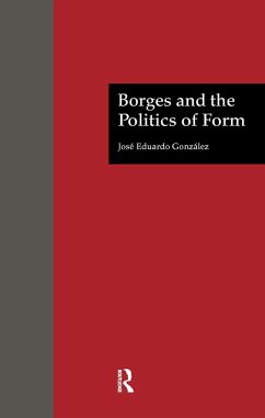 Borges and the Politics of Form - Gonzalez, Jose Eduardo