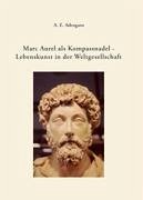Marc Aurel als Kompassnadel - Lebenskunst in der Weltgesellschaft - Adrogans, A. E.