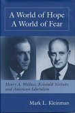 World of Hope World of Fear: Henry A. Wallace, Reinhold Niebuhr, and