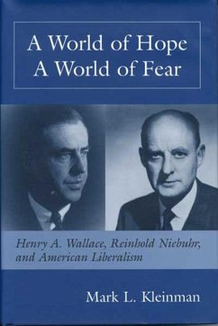 World of Hope World of Fear: Henry A. Wallace, Reinhold Niebuhr, and - Kleinman, Mark L.