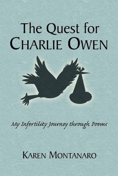 The Quest for Charlie Owen. My Infertility Journey Through Poems - Montanaro, Karen