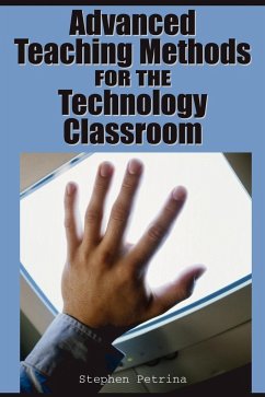 Advanced Teaching Methods for the Technology Classroom - Petrina, Stephen