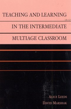 Teaching and Learning in the Intermediate Multiage Classroom - Leeds, Alice; Marshak, David