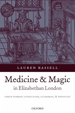 Medicine and Magic in Elizabethan London - Kassell, Lauren