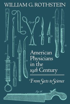 American Physicians in the Nineteenth Century - Rothstein, William G.