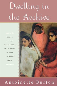 Dwelling in the Archive - Burton, Antoinette M.