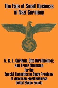 The Fate of Small Business in Nazi Germany - Gurland, A R L; Neumann, Franz; Kirchheimer, Otto