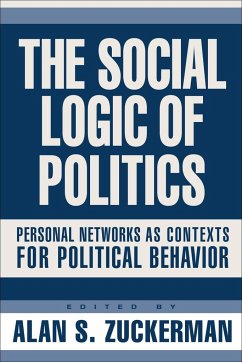 The Social Logic of Politics: Personal Networks as Contexts for Political Behavior - Zuckerman, Alan