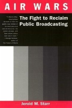 Air Wars: The Fight to Reclaim Public Broadcasting - Starr, Jerold M.