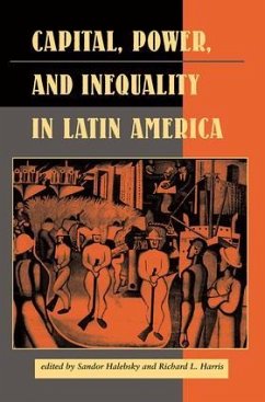Capital, Power, And Inequality In Latin America - Halebsky, Sandor; Harris, Richard L; Dore, Elizabeth W