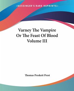 Varney The Vampire Or The Feast Of Blood Volume III - Prest, Thomas Preskett