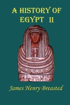 A History of Egypt: Part Two; From the Earliest Times to the Persian Conquest - Breasted, James Henry