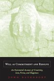 Will as Commitment and Resolve: An Existential Account of Creativity, Love, Virtue, and Happiness