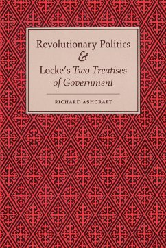 Revolutionary Politics and Locke's Two Treatises of Government - Ashcraft, Richard