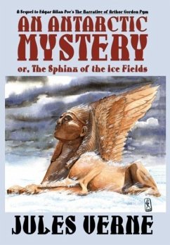 An Antarctic Mystery; or, The Sphinx of the Ice Fields - Verne, Jules