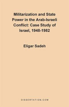 Militarization and State Power in the Arab-Israeli Conflict - Sadeh, Eligar