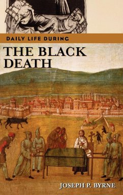 Daily Life During the Black Death - Byrne, Joseph P. Ph. D.