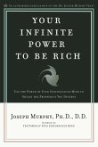 Your Infinite Power to Be Rich: Use the Power of Your Subconscious Mind to Obtain the Prosperity You Deserve