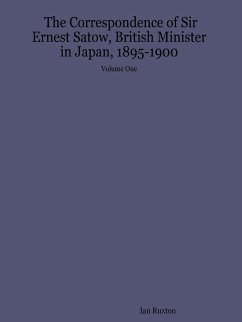 The Correspondence of Sir Ernest Satow, British Minister in Japan, 1895-1900 - Volume One - Ruxton, Ian