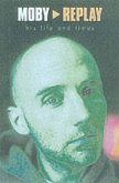 Moby - Replay - His Life & Times