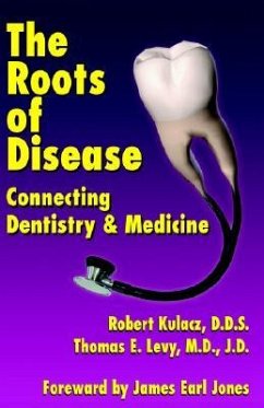 The Roots of Disease: Connecting Dentistry and Medicine - Kulacz, Robert