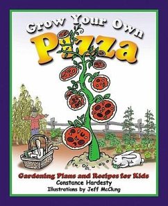 Grow Your Own Pizza: Gardening Plans and Recipes for Kids - Hardesty, Constance