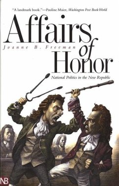 Affairs of Honor: National Politics in the New Republic - Freeman, Joanne B.