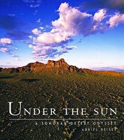 Under the Sun: A Sonoran Desert Odyssey - Heisey, Adriel; Heisey