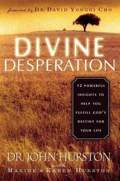 Divine Desperation: 12 Powerful Insights to Help You Fulfill God's Destiny for Your Life - Hurston, John