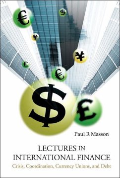 Lectures in International Finance: Crisis, Coordination, Currency Unions, and Debt - Masson, Paul R