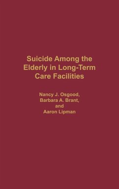 Suicide Among the Elderly in Long-Term Care Facilities - Osgood, Nancy J.; Brant, Barbara A.; Lipman, Aaron