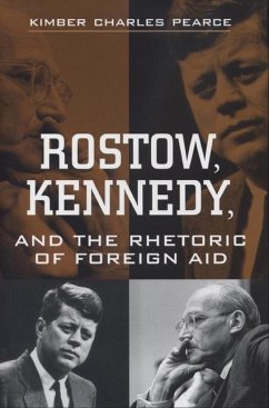 Rostow, Kennedy, and the Rhetoric of Foreign Aid - Pearce, Kimber Charles