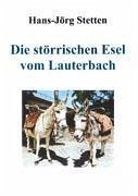 Die störrischen Esel vom Lauterbach - Stetten, Hans-Jörg