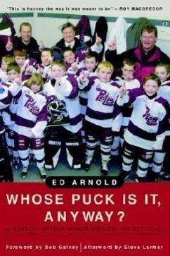 Whose Puck Is It, Anyway?: A Season with a Minor Novice Hockey Team - Arnold, Ed