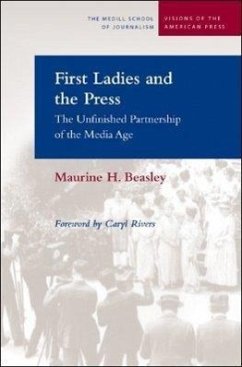 First Ladies and the Press: The Unfinished Partnership of the Media Age - Beasley, Maurine H.