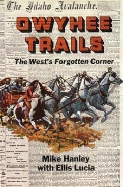 Owyhee Trails: The West's Forgotten Corner - Hanley, Mike