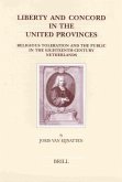 Liberty and Concord in the United Provinces: Religious Toleration and the Public in the Eighteenth-Century Netherlands