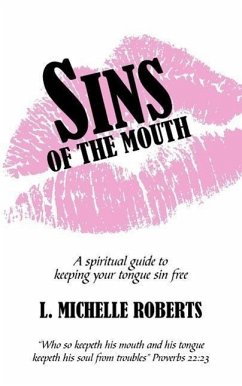 Sins Of The Mouth: A spiritual guide to keeping your tongue sin free - Roberts, L. Michelle