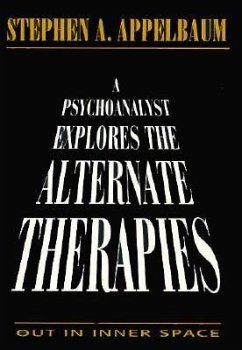 A Psychoanalyst Explores the Alternate Therapies: Out in Inner Space (Master Work) - Appelbaum, Stephen A.
