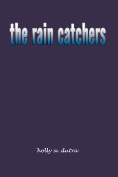 the rain catchers - Dutra, Holly A.