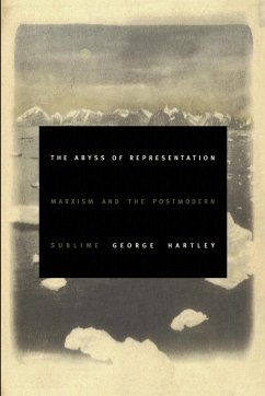 The Abyss of Representation: Marxism and the Postmodern Sublime - Hartley, George