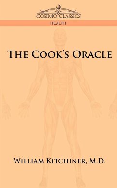 The Cook's Oracle - Kitchiner, M. D. William