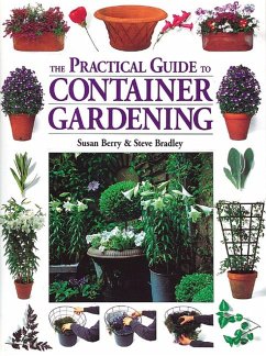 The Practical Guide to Container Gardening - Berry, Susan; Bradley, Steven
