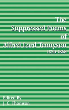 Suppressed Poems of Alfred Lord Tennyson 1830 -1868 - Thomson, J. C.; Tennyson, Alfred Tennyson