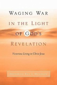 Waging War in the Light of God's Revelation - Hundley, Ray J.