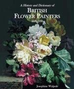 History and Dictionary of British Flower Painters - Walpole, Josephine