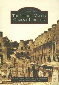 The Lehigh Valley Cement Industry - Front, Carol M.; Capwell Fox, Martha; Minton Christopher, Joan