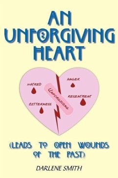 An Unforgiving Heart: (Leads to Open Wounds of the Past) - Smith, Darlene